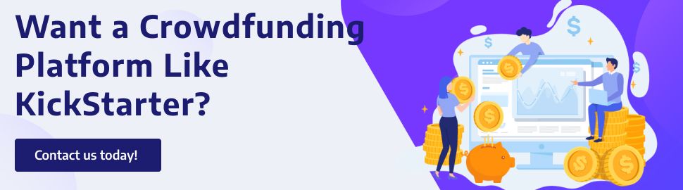 Want a Crowdfunding Platform Like KickStarter Contact us today!