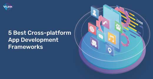 5 Best Cross-Platform App Development Frameworks | Insights | Vlink