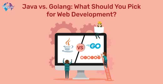 Java vs. Golang | Making the Right Choice for Web Development | Vlink