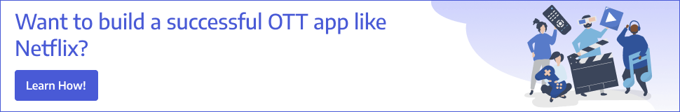 want to build a successful OTT app like Netflix