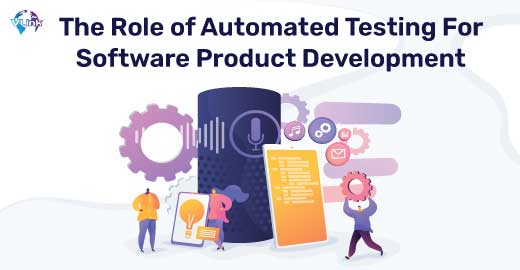 Role of Automated Testing in Software Product Development | Vlink