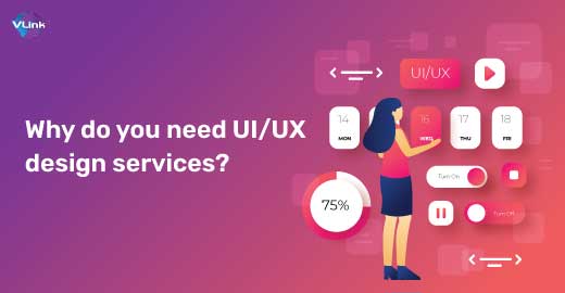 Why Your Company Needs UI/UX Design Services?